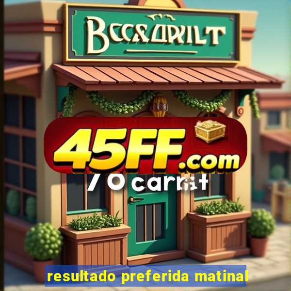 resultado preferida matinal